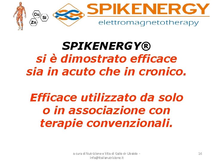 SPIKENERGY® si è dimostrato efficace sia in acuto che in cronico. Efficace utilizzato da