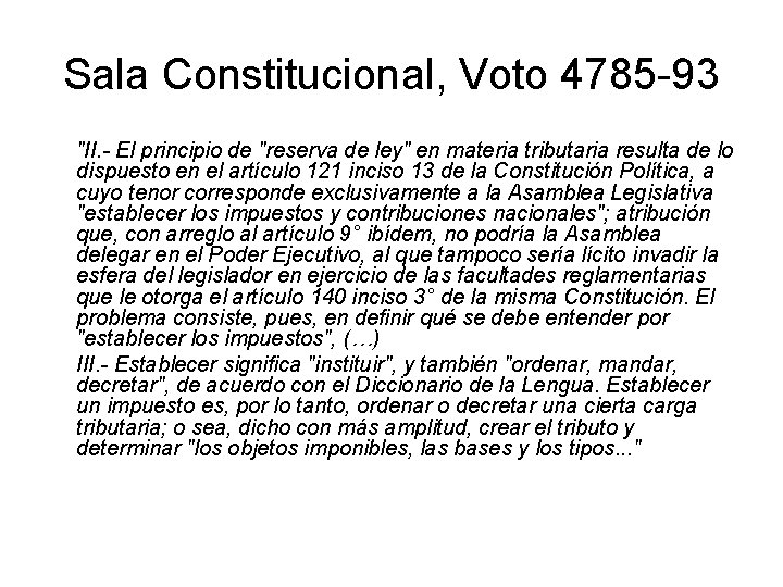 Sala Constitucional, Voto 4785 -93 "II. - El principio de "reserva de ley" en