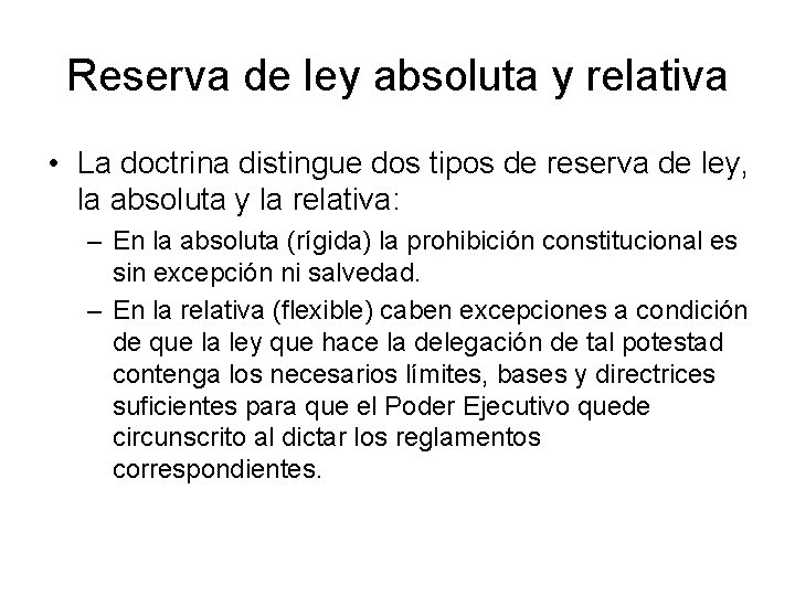 Reserva de ley absoluta y relativa • La doctrina distingue dos tipos de reserva