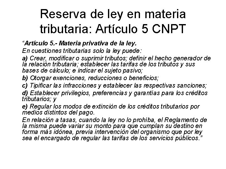 Reserva de ley en materia tributaria: Artículo 5 CNPT “Artículo 5. - Materia privativa