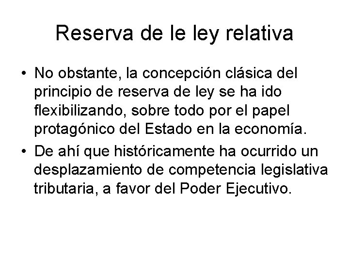 Reserva de le ley relativa • No obstante, la concepción clásica del principio de