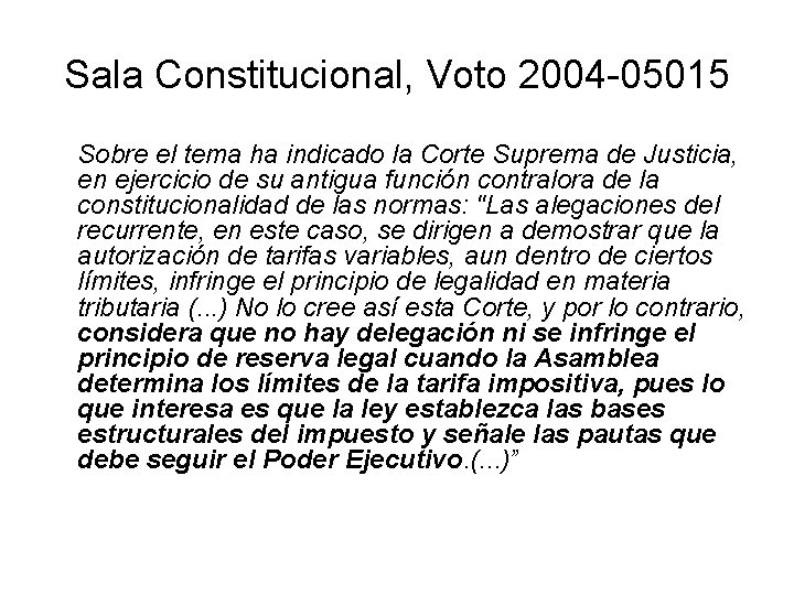 Sala Constitucional, Voto 2004 -05015 Sobre el tema ha indicado la Corte Suprema de