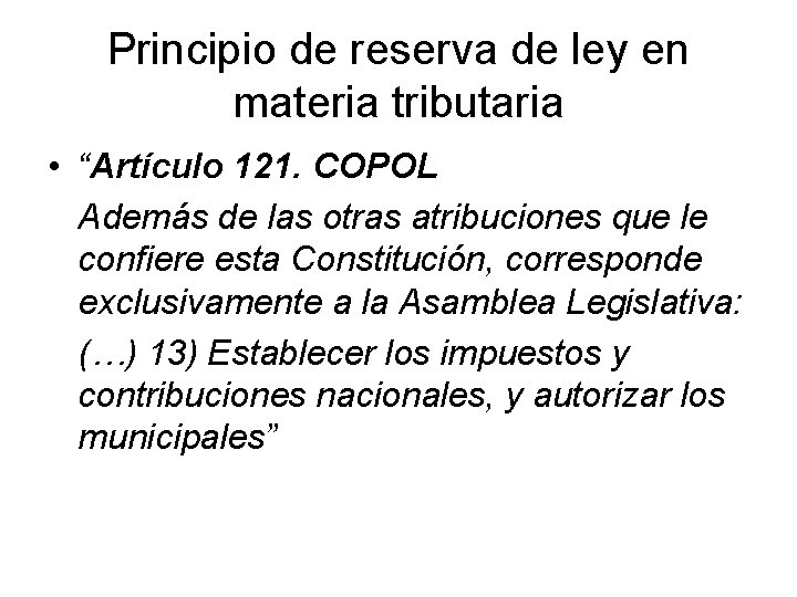 Principio de reserva de ley en materia tributaria • “Artículo 121. COPOL Además de