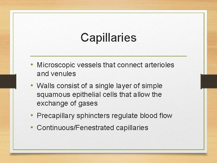 Capillaries • Microscopic vessels that connect arterioles and venules • Walls consist of a Capillaries • Microscopic vessels that connect arterioles and venules • Walls consist of a