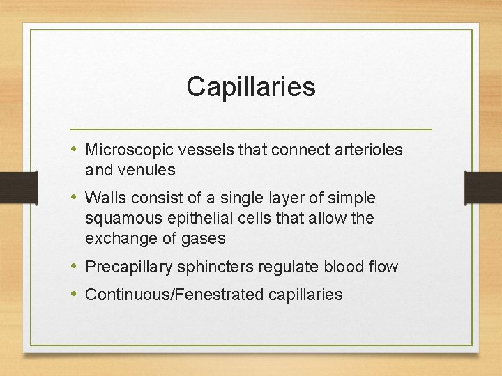 Capillaries • Microscopic vessels that connect arterioles and venules • Walls consist of a