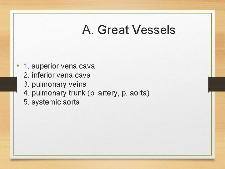 A. Great Vessels • 1. superior vena cava 2. inferior vena cava 3. pulmonary A. Great Vessels • 1. superior vena cava 2. inferior vena cava 3. pulmonary