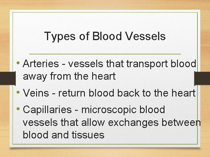 Types of Blood Vessels • Arteries - vessels that transport blood away from the Types of Blood Vessels • Arteries - vessels that transport blood away from the