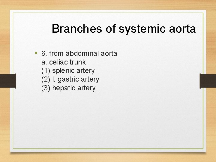 Branches of systemic aorta • 6. from abdominal aorta a. celiac trunk (1) splenic