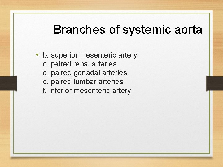 Branches of systemic aorta • b. superior mesenteric artery c. paired renal arteries d. Branches of systemic aorta • b. superior mesenteric artery c. paired renal arteries d.