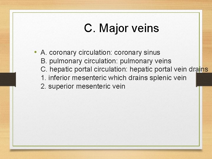 C. Major veins • A. coronary circulation: coronary sinus B. pulmonary circulation: pulmonary veins C. Major veins • A. coronary circulation: coronary sinus B. pulmonary circulation: pulmonary veins