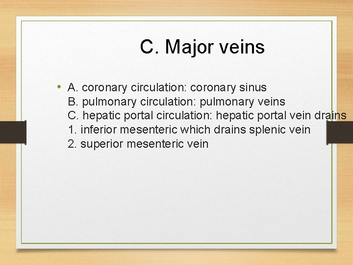 C. Major veins • A. coronary circulation: coronary sinus B. pulmonary circulation: pulmonary veins