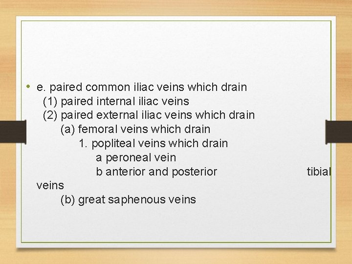  • e. paired common iliac veins which drain (1) paired internal iliac veins