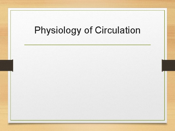 Physiology of Circulation Physiology of Circulation