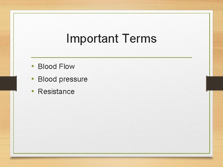 Important Terms • Blood Flow • Blood pressure • Resistance 