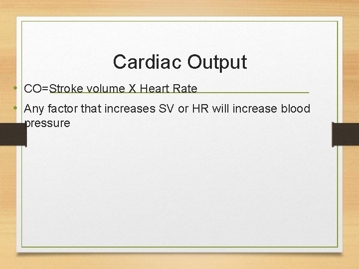 Cardiac Output • CO=Stroke volume X Heart Rate • Any factor that increases SV Cardiac Output • CO=Stroke volume X Heart Rate • Any factor that increases SV