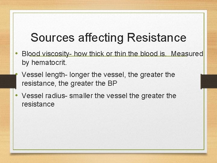 Sources affecting Resistance • Blood viscosity- how thick or thin the blood is. Measured