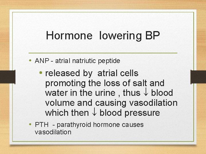 Hormone lowering BP • ANP - atrial natriutic peptide • released by atrial cells