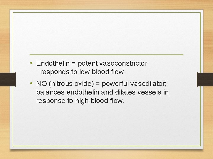  • Endothelin = potent vasoconstrictor responds to low blood flow • NO (nitrous