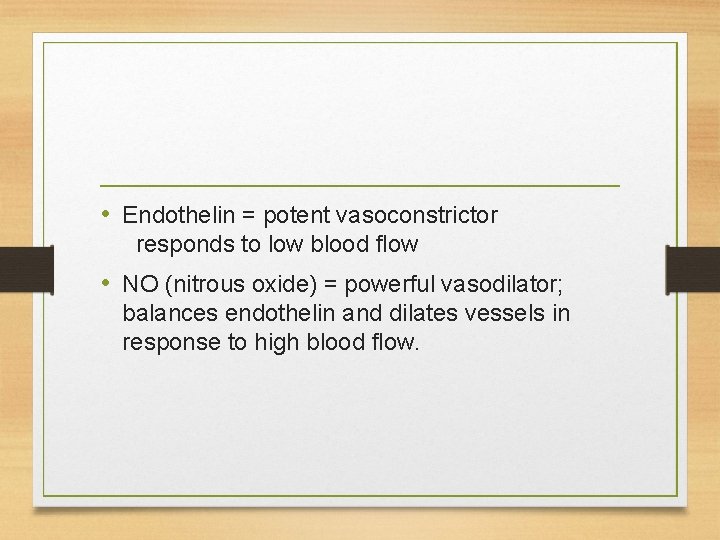 • Endothelin = potent vasoconstrictor responds to low blood flow • NO (nitrous • Endothelin = potent vasoconstrictor responds to low blood flow • NO (nitrous