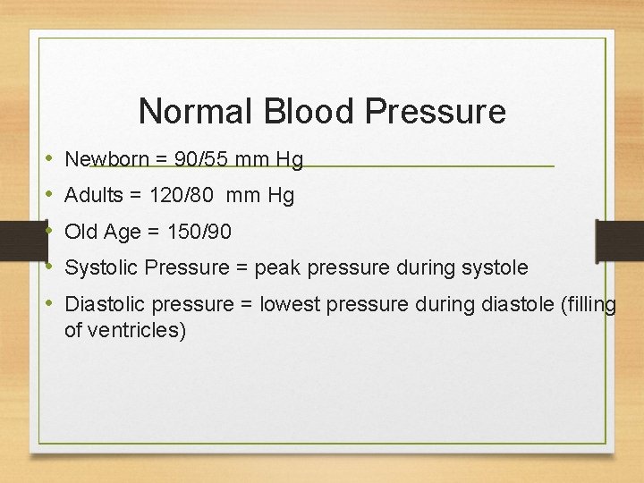 Normal Blood Pressure • • • Newborn = 90/55 mm Hg Adults = 120/80