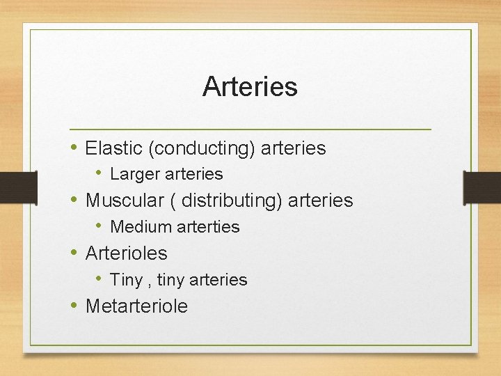 Arteries • Elastic (conducting) arteries • Larger arteries • Muscular ( distributing) arteries • Arteries • Elastic (conducting) arteries • Larger arteries • Muscular ( distributing) arteries •