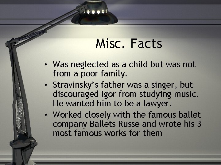 Misc. Facts • Was neglected as a child but was not from a poor