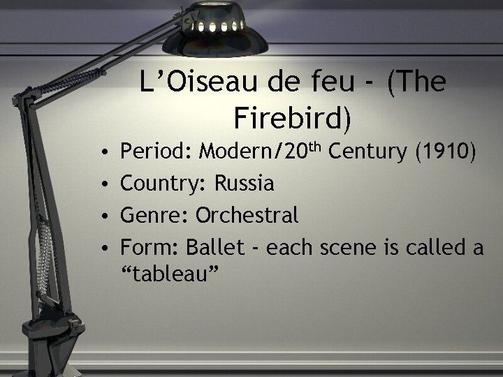 L’Oiseau de feu - (The Firebird) • • Period: Modern/20 th Century (1910) Country: