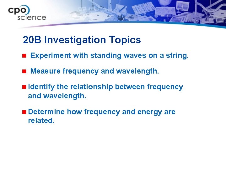 20 B Investigation Topics n Experiment with standing waves on a string. n Measure