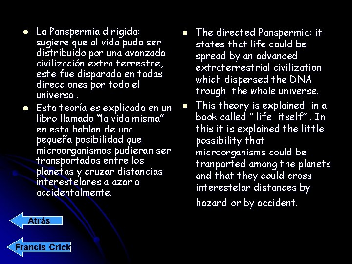 l l La Panspermia dirigida: sugiere que al vida pudo ser distribuido por una