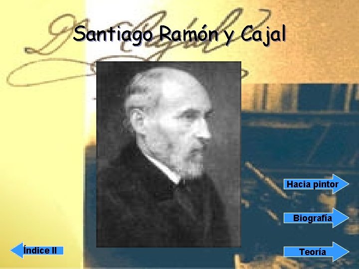 Santiago Ramón y Cajal Hacia pintor Biografía Índice II Teoría 