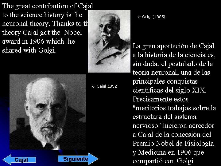 The great contribution of Cajal to the science history is the neuronal theory. Thanks