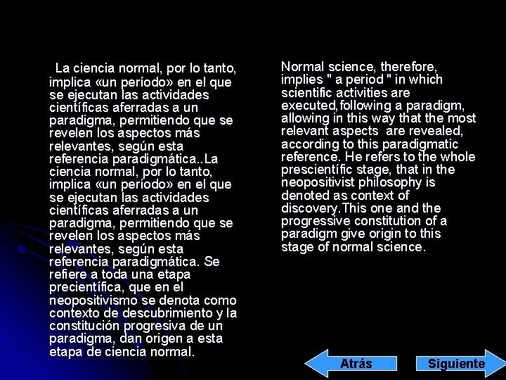  La ciencia normal, por lo tanto, implica «un período» en el que se