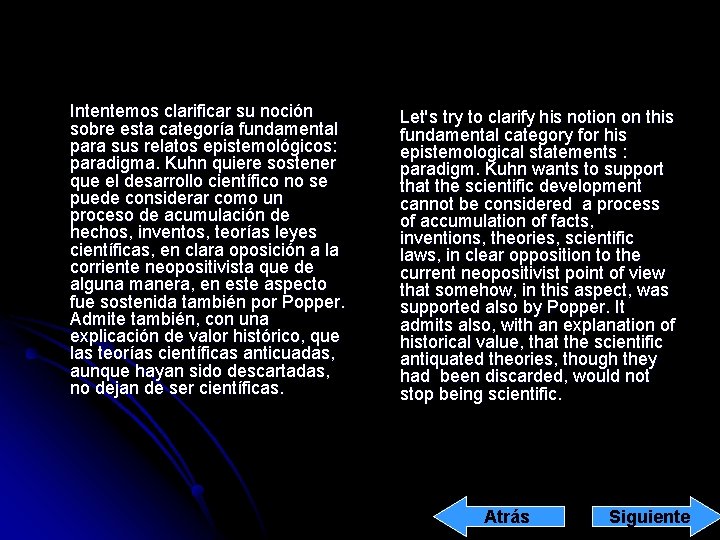 Intentemos clarificar su noción sobre esta categoría fundamental para sus relatos epistemológicos: paradigma. Kuhn