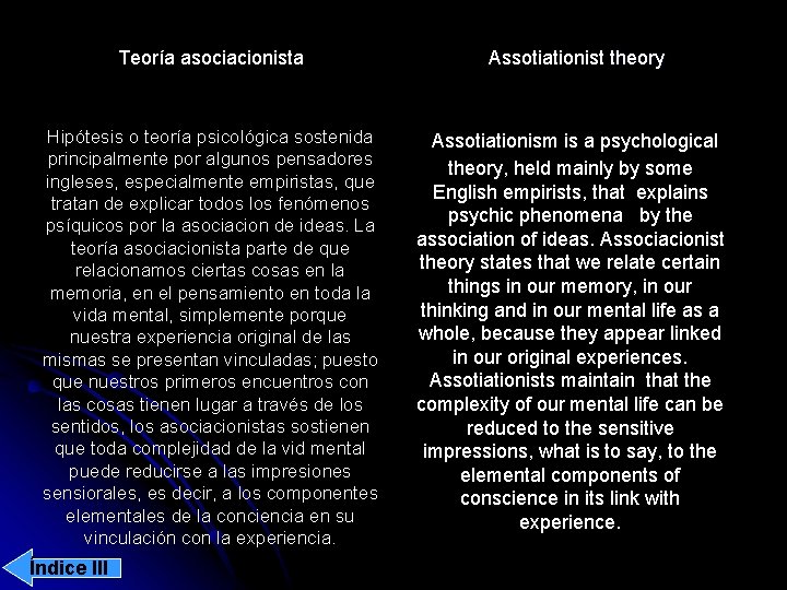 Teoría asociacionista Hipótesis o teoría psicológica sostenida principalmente por algunos pensadores ingleses, especialmente empiristas,