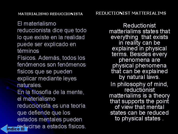 MATERIALISMO REDUCCIONISTA El materialismo reduccionista dice que todo lo que existe en la realidad