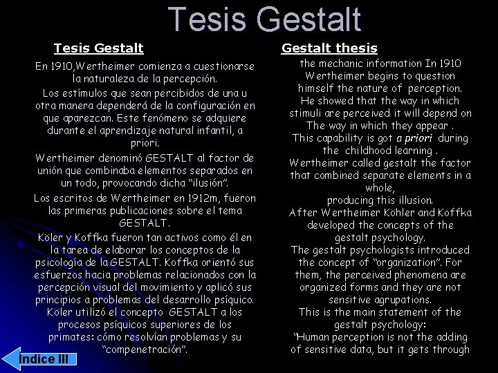 Tesis Gestalt En 1910, Wertheimer comienza a cuestionarse la naturaleza de la percepción. Los