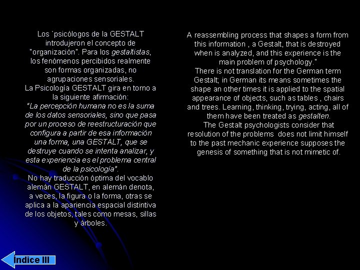Los `psicólogos de la GESTALT introdujeron el concepto de “organización”. Para los gestaltistas, los
