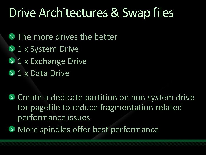 Drive Architectures & Swap files The more drives the better 1 x System Drive