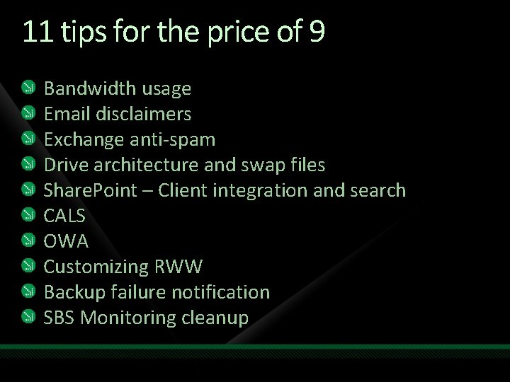 11 tips for the price of 9 Bandwidth usage Email disclaimers Exchange anti-spam Drive