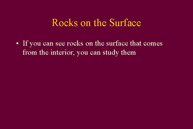 Rocks on the Surface • If you can see rocks on the surface that