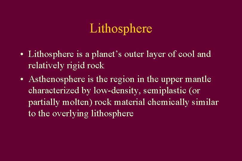 Lithosphere • Lithosphere is a planet’s outer layer of cool and relatively rigid rock