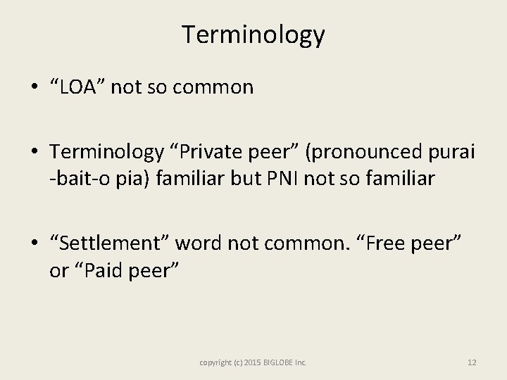 Terminology • “LOA” not so common • Terminology “Private peer” (pronounced purai -bait-o pia)
