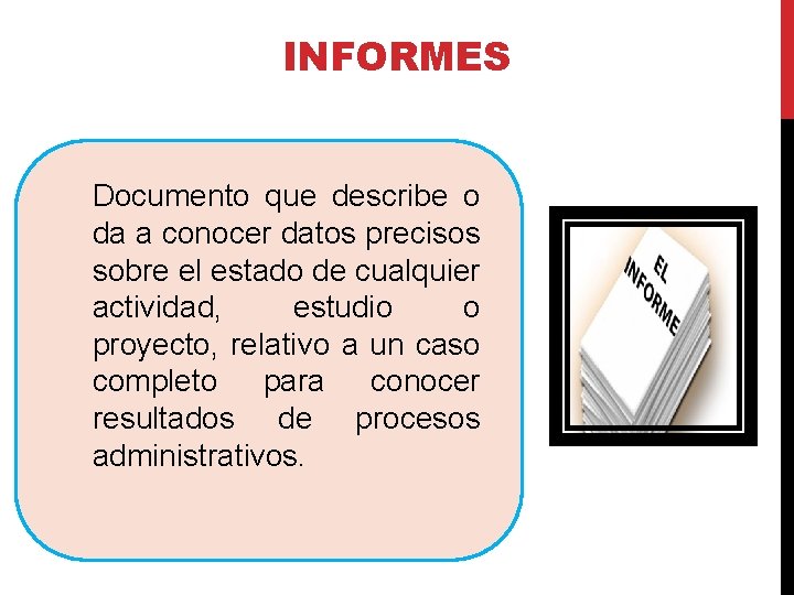 INFORMES Documento que describe o da a conocer datos precisos sobre el estado de