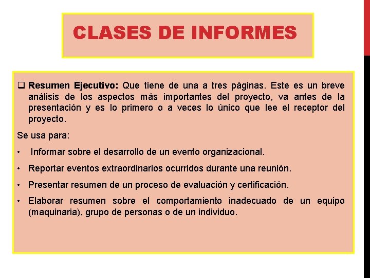 CLASES DE INFORMES q Resumen Ejecutivo: Que tiene de una a tres páginas. Este