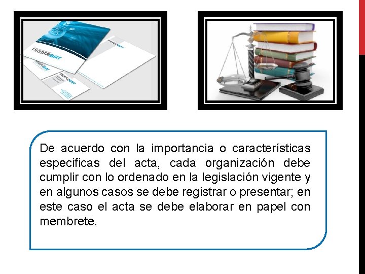 De acuerdo con la importancia o características especificas del acta, cada organización debe cumplir