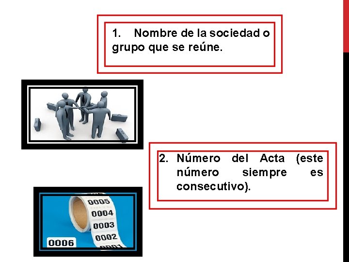 1. Nombre de la sociedad o grupo que se reúne. 2. Número del Acta