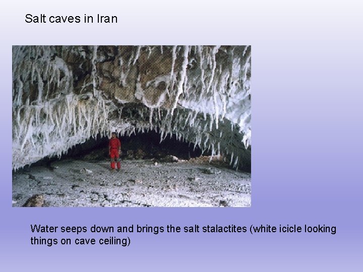 Salt caves in Iran Water seeps down and brings the salt stalactites (white icicle