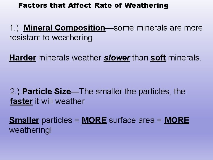 Factors that Affect Rate of Weathering 1. ) Mineral Composition—some minerals are more resistant