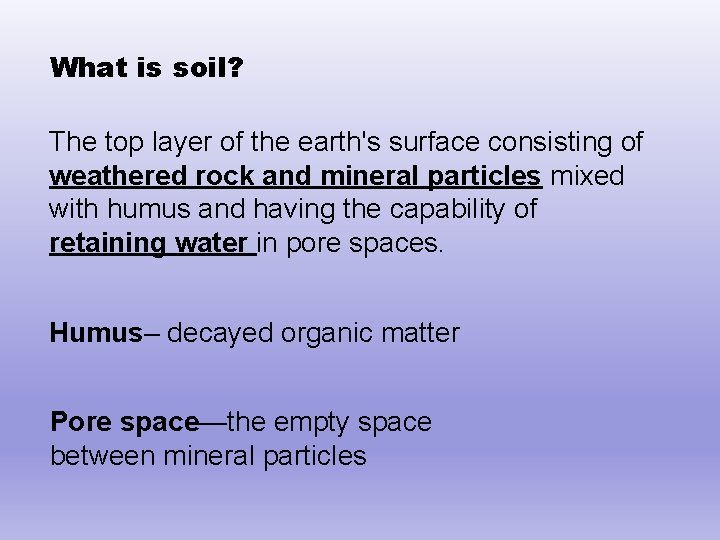 What is soil? The top layer of the earth's surface consisting of weathered rock