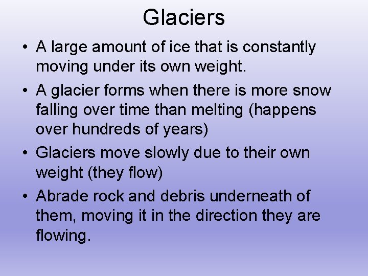 Glaciers • A large amount of ice that is constantly moving under its own